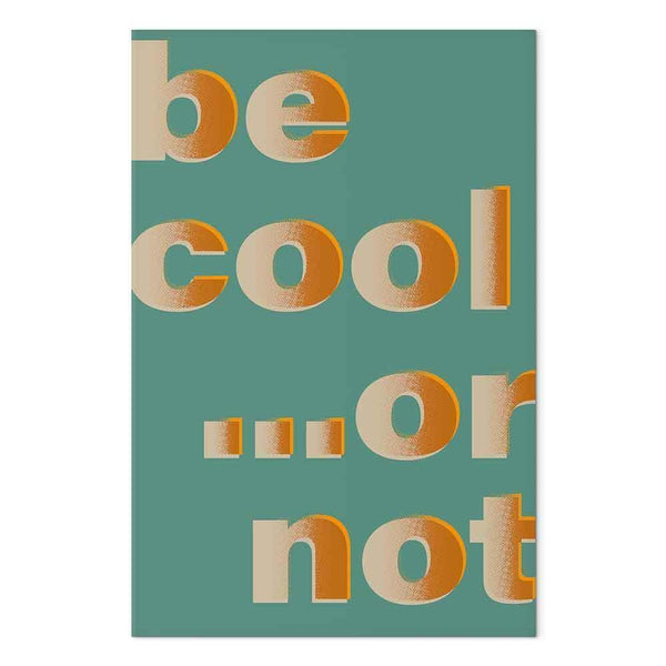 Quadro - Be Cool or Not (1 Part) Vertical